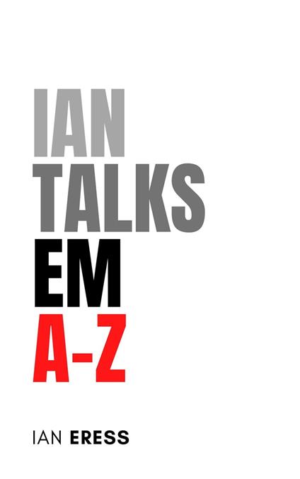 Ian Talks EM A-Z