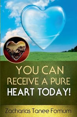 You Can Receive a Pure Heart Today! - Zacharias Tanee Fomum - cover