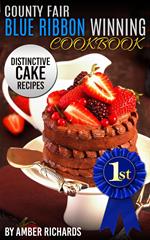 County Fair Blue Ribbon Winning Cookbook: Distinctive Cake Recipes