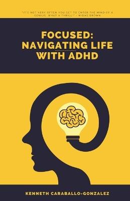 Focused: Navigating Life with ADHD - Kenneth Caraballo - cover