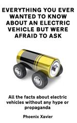 Everything You Ever Wanted To Know About An Electric Vehicle But Were Afraid To Ask