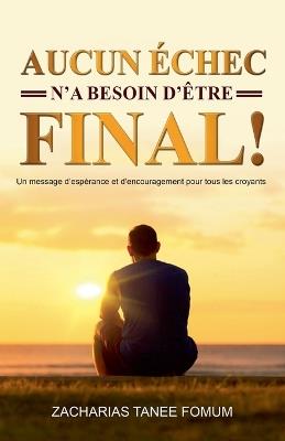 Aucun Echec N'a Besoin D'etre Final - Zacharias Tanee Fomum - cover