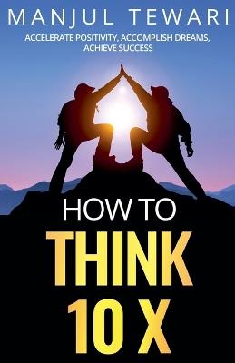 How to Think Ten X - Manjul Tewari - cover