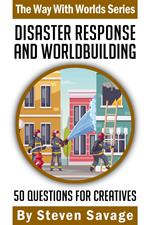 Disaster Response and Worldbuilding: 50 Questions For Creatives