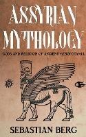 Assyrian Mythology: Gods and Religion of Ancient Mesopotamia