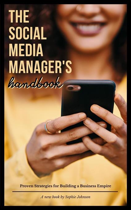 The Social Media Manager's Handbook: Proven Strategies for Building a Business Empire