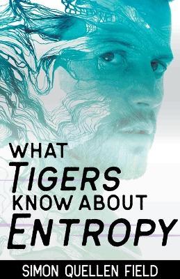 What Tigers Know About Entropy - Simon Quellen Field - cover