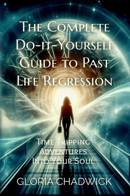 The Complete Do-it-Yourself Guide to Past Life Regression
