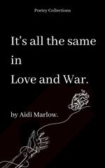 It's All The Same In Love And War.