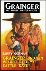 Grainger und ein wilder Ritt mit Cattle Kate: Grainger - die harte Western-Serie