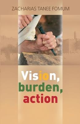 Vision, Burden, Action - Zacharias Tanee Fomum - cover