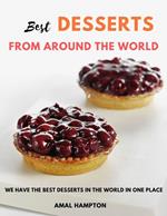 Best Desserts from Around the World : We Have The Best Desserts In The World In One Place