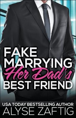 Fake Marrying Her Dad's Best Friend - Alyse Zaftig - cover