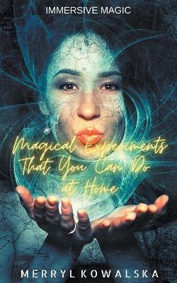 Magical Experiments That You Can Do at Home - Merryl Kowalska - cover