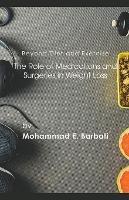 Beyond Diet and Exercise: The Role of Medications and Surgeries in Weight Loss - Mohammad E Barbati - cover