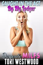 Caught In The Act By My Lodger : Desperate MILFs (Milf Erotica Breeding Erotica)