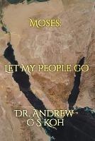 Moses: Let My People Go - Andrew C S Koh - cover