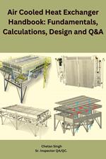 Air Cooled Heat Exchanger Handbook: Fundamentals, Calculations, Design and Q&A