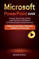 Microsoft PowerPoint Guide: Create Stunning Slides and Deliver Confident & Professional Presentations