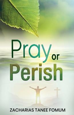 Pray or Perish - Zacharias Tanee Fomum - cover