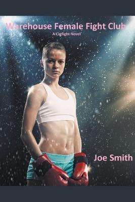 Warehouse Female Fight Club (A Catfight Novel) - Joe Smith - cover