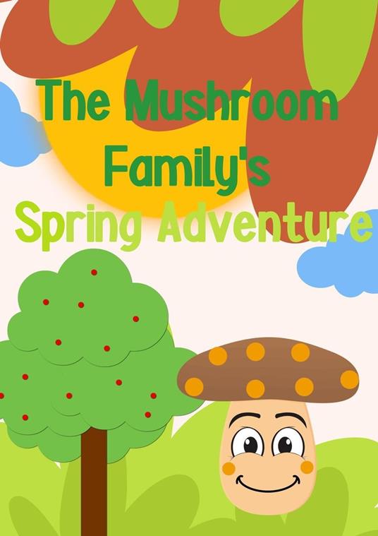 The Mushroom Family's Spring Adventure - Sugar Plum - ebook
