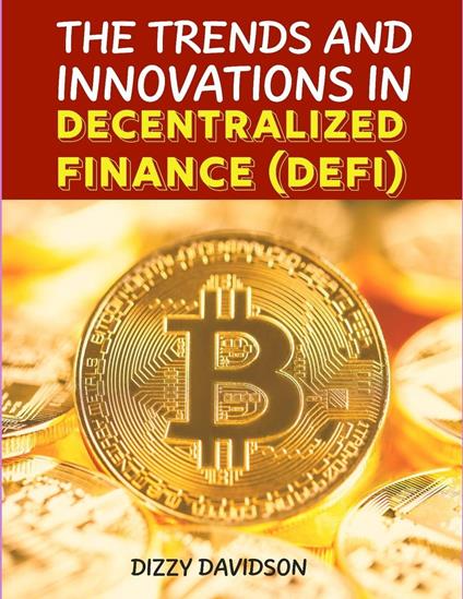 The Trends and Innovations In Decentralized Finance (DEFI)