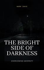 The Bright Side of Darkness: Overcoming Adversity