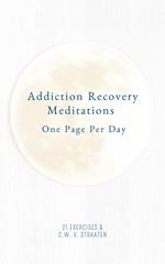 Addiction Recovery Meditations For Daily Self-Reflection: One Page Per Day - 365 Quotes & Affirmations For Recovery