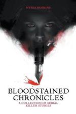 Bloodstained Chronicles: A Collection of Serial Killer Stories