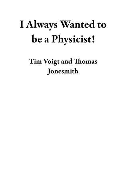 I Always Wanted to be a Physicist!