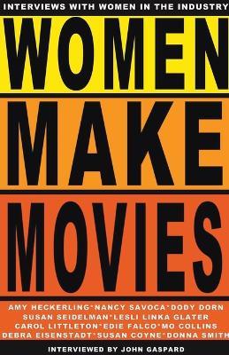Women Make Movies: Interviews with Women in the Industry - John Gaspard - cover