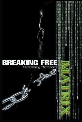 Breaking Free: Overcoming the World's Matrix - Khomotjo Peter Mashita - cover