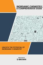 Inorganic Chemistry: A Comprehensive Guide