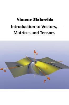 Introduction to Vectors, Matrices and Tensors - Simone Malacrida - cover