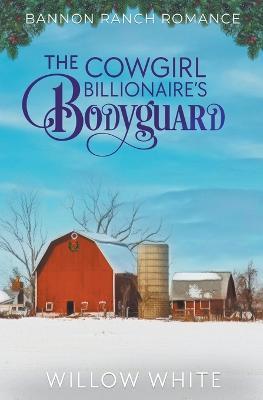 The Cowgirl Billionaire's Bodyguard - Willow White - cover