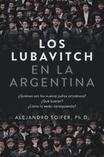 Los Lubavitch en la Argentina: ?Quienes son los nuevos judios ortodoxos? ?Que buscan? ?Como lo estan consiguiendo?