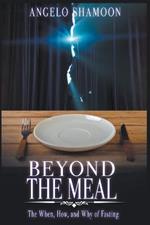 Beyond The Meal: The When, How, and Why of Fasting