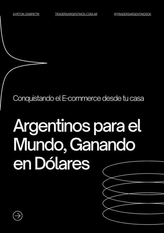 Conquistando el e-commerce desde tu casa: Argentinos para el Mundo, Ganando en Dolares - Ayrton Zampietri - ebook