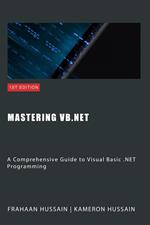 Mastering VB.NET: A Comprehensive Guide to Visual Basic .NET Programming
