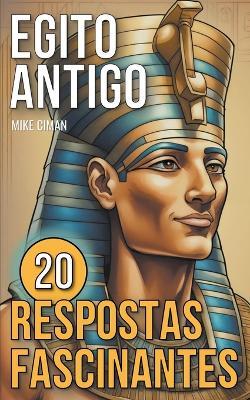 Egito Antigo - 20 Respostas Fascinantes - Mike Ciman - cover