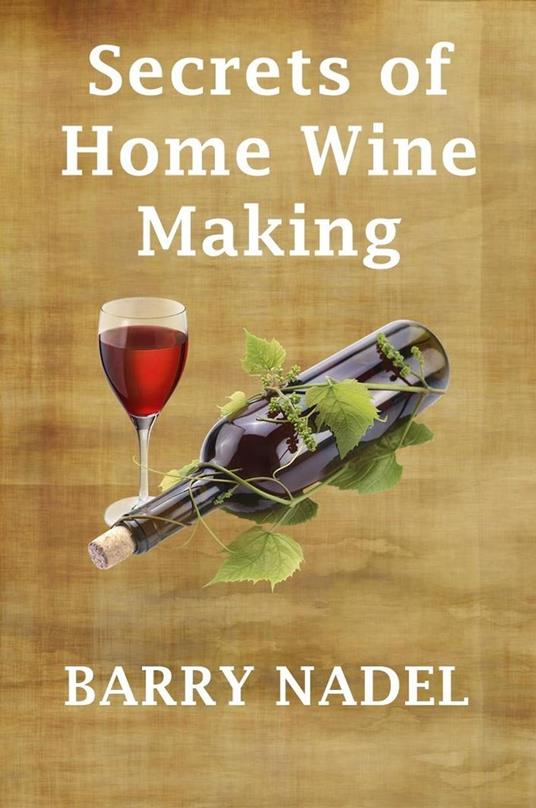 Secrets of Home Wine Making - Barry Nadel - ebook