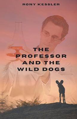 The Professor And The Wild Dogs - Rony Kessler - cover