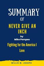 Summary of Never Give an Inch By Mike Pompeo: Fighting for the America I Love