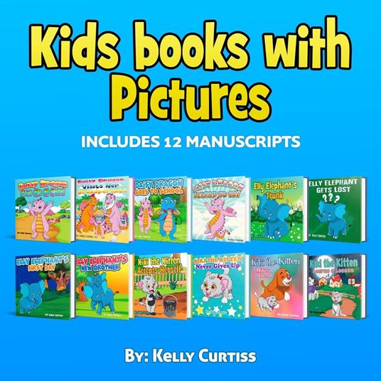 Kids Books With Picture Includes 12 Manuscripts - Kelly Curtiss - ebook