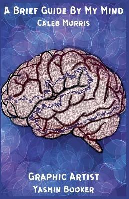 A Brief Guide By My Mind - Caleb Morris - cover