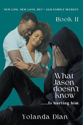 What Jason Doesn't Know...is Hurting Him - Yolanda Dian - cover