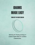 Idioms Made Easy: Your Key to Fluent English