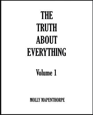 The Truth About Everything: Volume 1 - Molly Mapenthorpe - cover