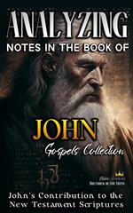 Analyzing Notes in the Book of John: John's Contribution to the New Testament Scriptures